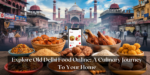 Discover Authentic Old Delhi Food, Order Traditional Delhi Cuisine, Savor Old Delhi Delicacies